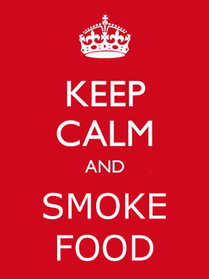 Keep Calm and Smoke Food